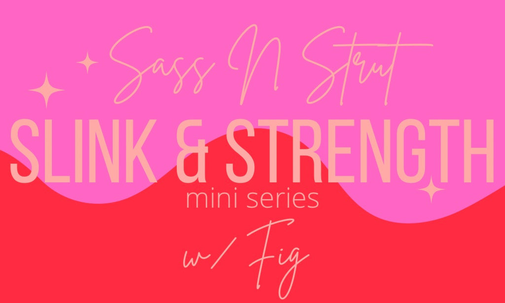 Slink & Strength Mini Series with Fig